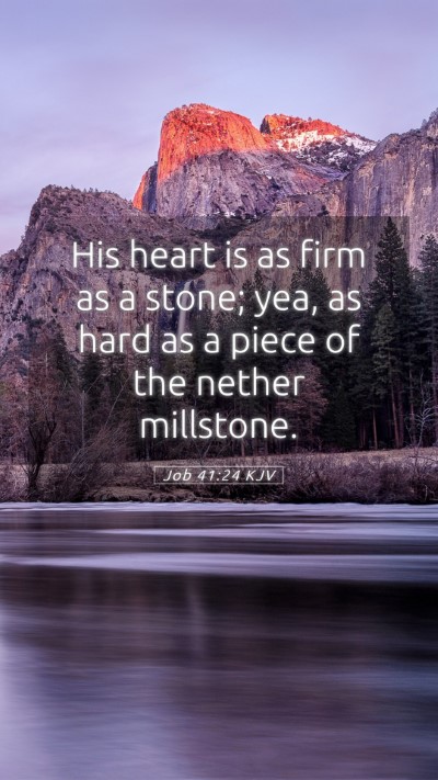 Picture 05 - Job 41:24 KJV Mobile Phone Wallpaper - His heart is as firm as a stone; yea, as hard as - Mobile Bible Verse Wallpaper