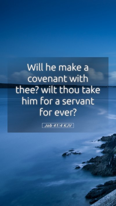 Picture 05 - Job 41:4 KJV Mobile Phone Wallpaper - Will he make a covenant with thee? wilt thou take - Mobile Bible Verse Wallpaper