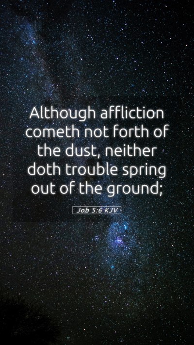 Picture 05 - Job 5:6 KJV Mobile Phone Wallpaper - Although affliction cometh not forth of the dust, - Mobile Bible Verse Wallpaper