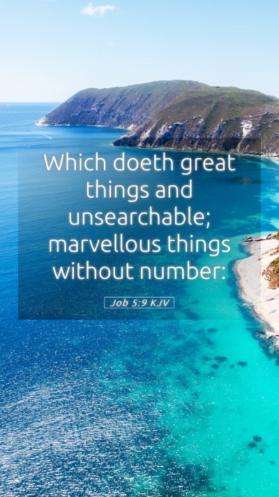 Picture 05 - Job 5:9 KJV Mobile Phone Wallpaper - Which doeth great things and unsearchable; - Mobile Bible Verse Wallpaper