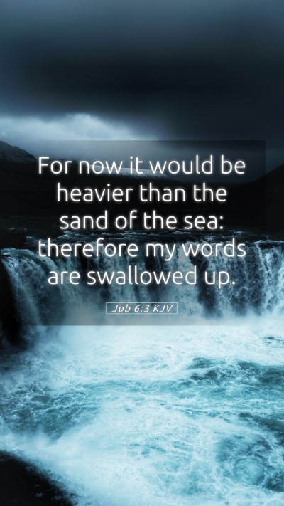 Picture 05 - Job 6:3 KJV Mobile Phone Wallpaper - For now it would be heavier than the sand of the - Mobile Bible Verse Wallpaper