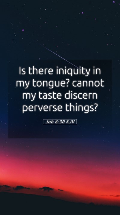 Picture 05 - Job 6:30 KJV Mobile Phone Wallpaper - Is there iniquity in my tongue? cannot my taste - Mobile Bible Verse Wallpaper