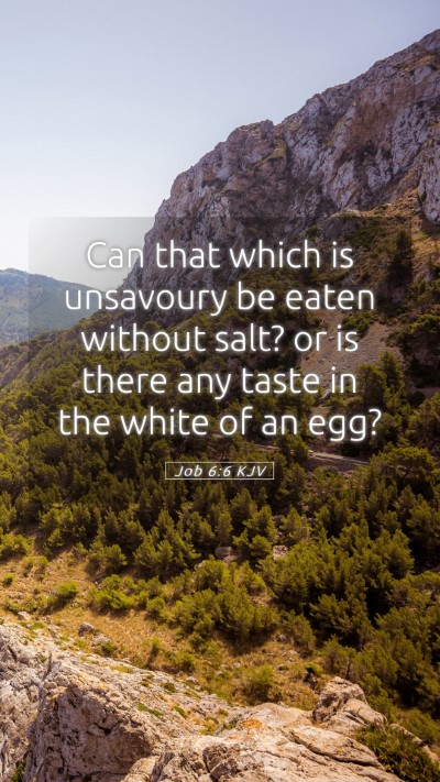 Picture 05 - Job 6:6 KJV Mobile Phone Wallpaper - Can that which is unsavoury be eaten without - Mobile Bible Verse Wallpaper