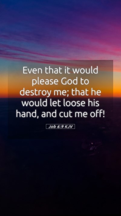 Picture 05 - Job 6:9 KJV Mobile Phone Wallpaper - Even that it would please God to destroy me; that - Mobile Bible Verse Wallpaper