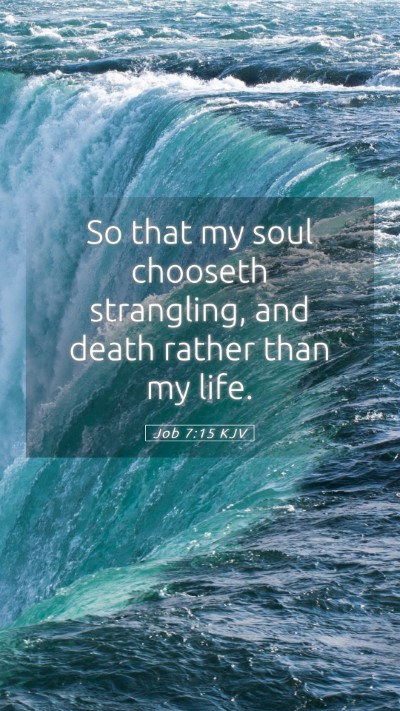Picture 05 - Job 7:15 KJV Mobile Phone Wallpaper - So that my soul chooseth strangling, and death - Mobile Bible Verse Wallpaper