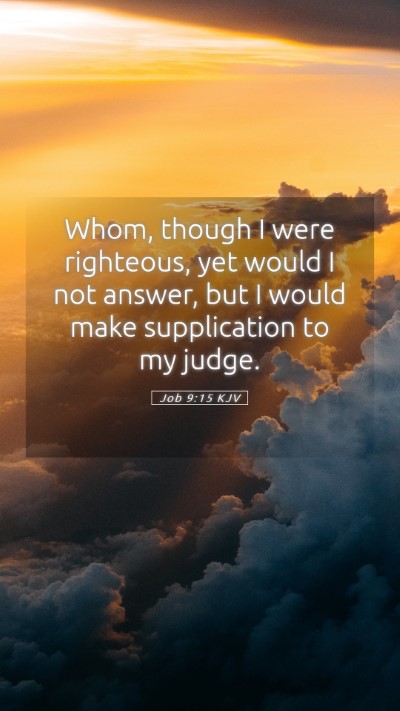 Picture 05 - Job 9:15 KJV Mobile Phone Wallpaper - Whom, though I were righteous, yet would I not - Mobile Bible Verse Wallpaper