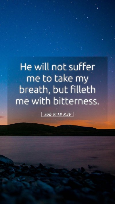 Picture 05 - Job 9:18 KJV Mobile Phone Wallpaper - He will not suffer me to take my breath, but - Mobile Bible Verse Wallpaper
