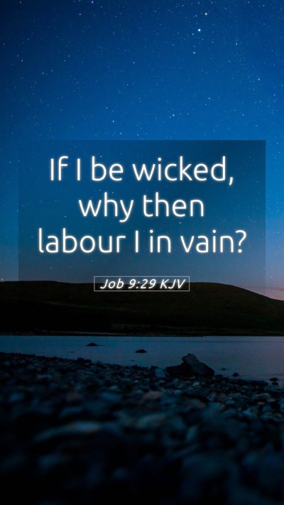 Picture 05 - Job 9:29 KJV Mobile Phone Wallpaper - If I be wicked, why then labour I in - Mobile Bible Verse Wallpaper