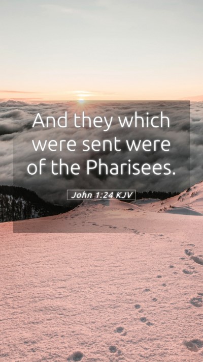 Picture 05 - John 1:24 KJV Mobile Phone Wallpaper - And they which were sent were of the - Mobile Bible Verse Wallpaper