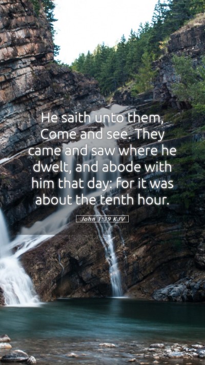 Picture 05 - John 1:39 KJV Mobile Phone Wallpaper - He saith unto them, Come and see. They came and - Mobile Bible Verse Wallpaper