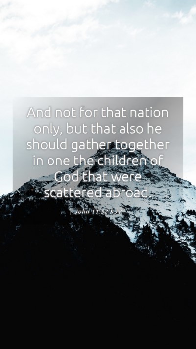 Picture 05 - John 11:52 KJV Mobile Phone Wallpaper - And not for that nation only, but that also he - Mobile Bible Verse Wallpaper