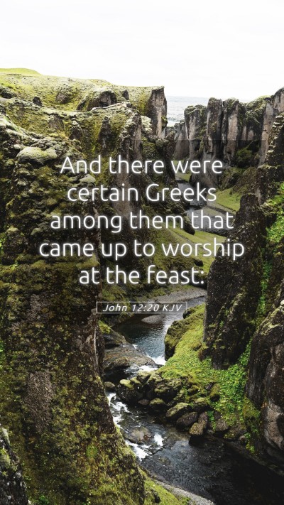 Picture 05 - John 12:20 KJV Mobile Phone Wallpaper - And there were certain Greeks among them that - Mobile Bible Verse Wallpaper