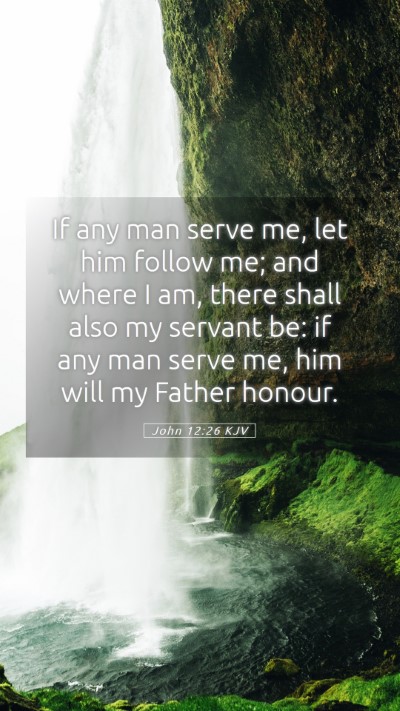 Picture 05 - John 12:26 KJV Mobile Phone Wallpaper - If any man serve me, let him follow me; and where - Mobile Bible Verse Wallpaper