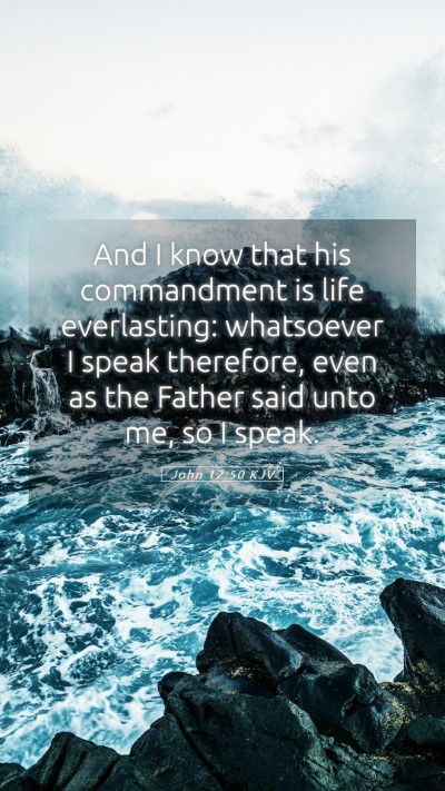 Picture 05 - John 12:50 KJV Mobile Phone Wallpaper - And I know that his commandment is life - Mobile Bible Verse Wallpaper