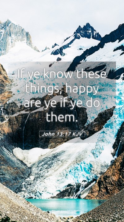 Picture 05 - John 13:17 KJV Mobile Phone Wallpaper - If ye know these things, happy are ye if ye do - Mobile Bible Verse Wallpaper