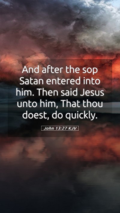 Picture 05 - John 13:27 KJV Mobile Phone Wallpaper - And after the sop Satan entered into him. Then - Mobile Bible Verse Wallpaper