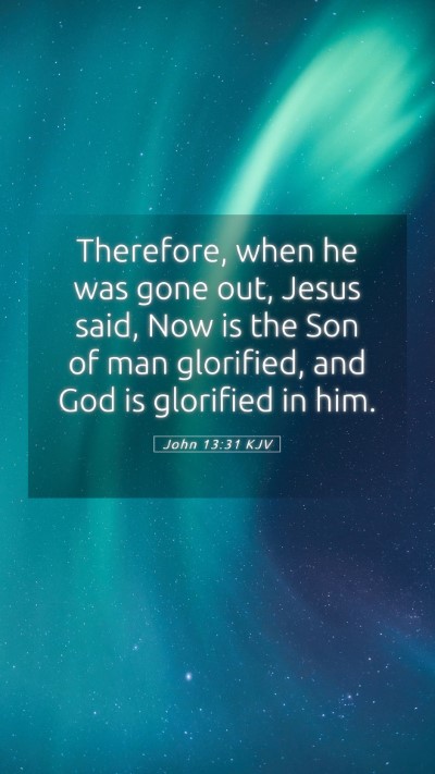 Picture 05 - John 13:31 KJV Mobile Phone Wallpaper - Therefore, when he was gone out, Jesus said, Now - Mobile Bible Verse Wallpaper