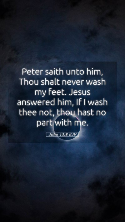 Picture 05 - John 13:8 KJV Mobile Phone Wallpaper - Peter saith unto him, Thou shalt never wash my - Mobile Bible Verse Wallpaper