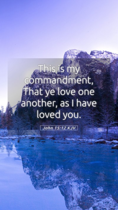 Picture 05 - John 15:12 KJV Mobile Phone Wallpaper - This is my commandment, That ye love one another, - Mobile Bible Verse Wallpaper