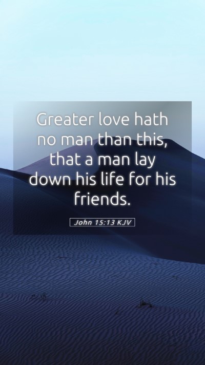 Picture 05 - John 15:13 KJV Mobile Phone Wallpaper - Greater love hath no man than this, that a man - Mobile Bible Verse Wallpaper
