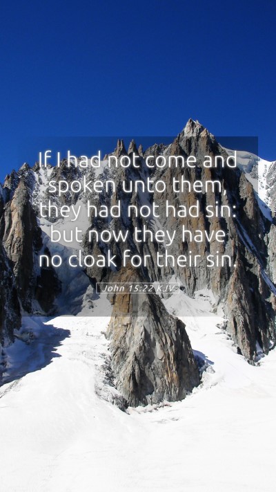 Picture 05 - John 15:22 KJV Mobile Phone Wallpaper - If I had not come and spoken unto them, they had - Mobile Bible Verse Wallpaper