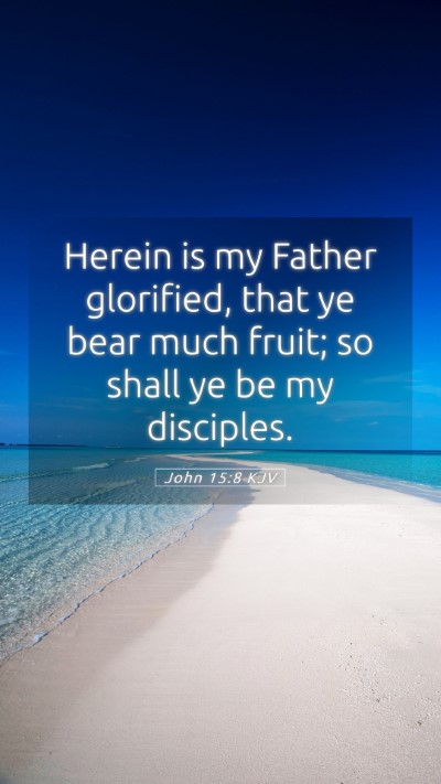 Picture 05 - John 15:8 KJV Mobile Phone Wallpaper - Herein is my Father glorified, that ye bear much - Mobile Bible Verse Wallpaper