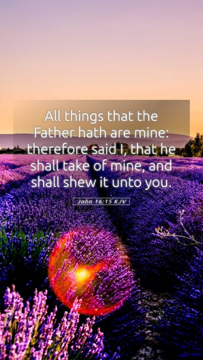Picture 05 - John 16:15 KJV Mobile Phone Wallpaper - All things that the Father hath are mine: - Mobile Bible Verse Wallpaper