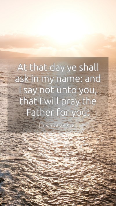 Picture 05 - John 16:26 KJV Mobile Phone Wallpaper - At that day ye shall ask in my name: and I say - Mobile Bible Verse Wallpaper