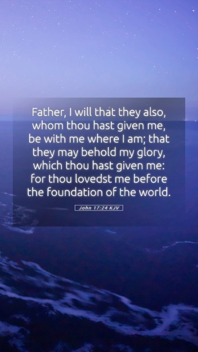 Picture 05 - John 17:24 KJV Mobile Phone Wallpaper - Father, I will that they also, whom thou hast - Mobile Bible Verse Wallpaper