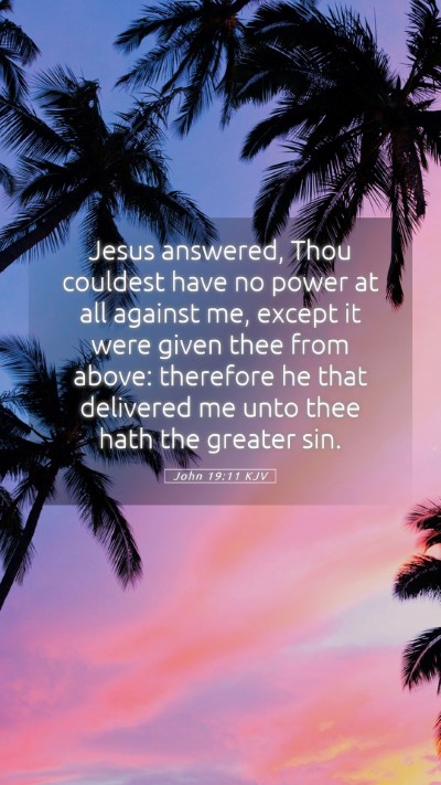 Picture 05 - John 19:11 KJV Mobile Phone Wallpaper - Jesus answered, Thou couldest have no power at - Mobile Bible Verse Wallpaper