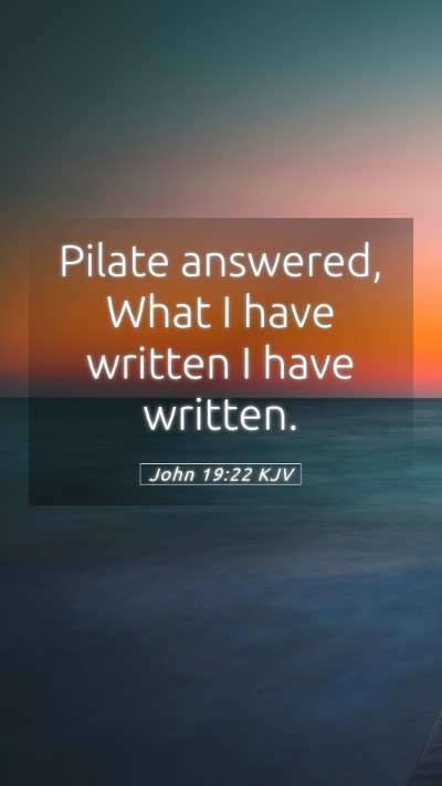 Picture 05 - John 19:22 KJV Mobile Phone Wallpaper - Pilate answered, What I have written I have - Mobile Bible Verse Wallpaper
