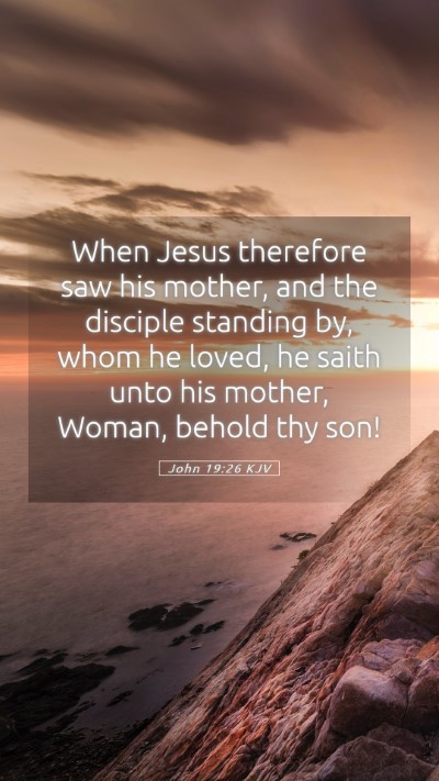 Picture 05 - John 19:26 KJV Mobile Phone Wallpaper - When Jesus therefore saw his mother, and the - Mobile Bible Verse Wallpaper