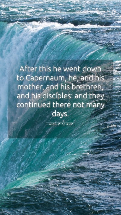 Picture 05 - John 2:12 KJV Mobile Phone Wallpaper - After this he went down to Capernaum, he, and his - Mobile Bible Verse Wallpaper