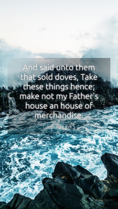 Picture 05 - John 2:16 KJV Mobile Phone Wallpaper - And said unto them that sold doves, Take these - Mobile Bible Verse Wallpaper