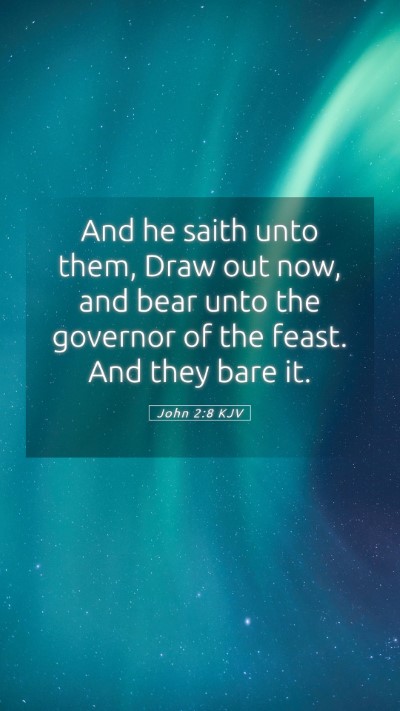 Picture 05 - John 2:8 KJV Mobile Phone Wallpaper - And he saith unto them, Draw out now, and bear - Mobile Bible Verse Wallpaper