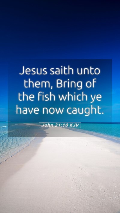 Picture 05 - John 21:10 KJV Mobile Phone Wallpaper - Jesus saith unto them, Bring of the fish which ye - Mobile Bible Verse Wallpaper