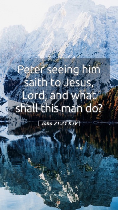 Picture 05 - John 21:21 KJV Mobile Phone Wallpaper - Peter seeing him saith to Jesus, Lord, and what - Mobile Bible Verse Wallpaper