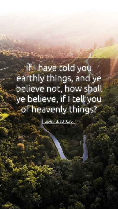 Picture 05 - John 3:12 KJV Mobile Phone Wallpaper - If I have told you earthly things, and ye believe - Mobile Bible Verse Wallpaper