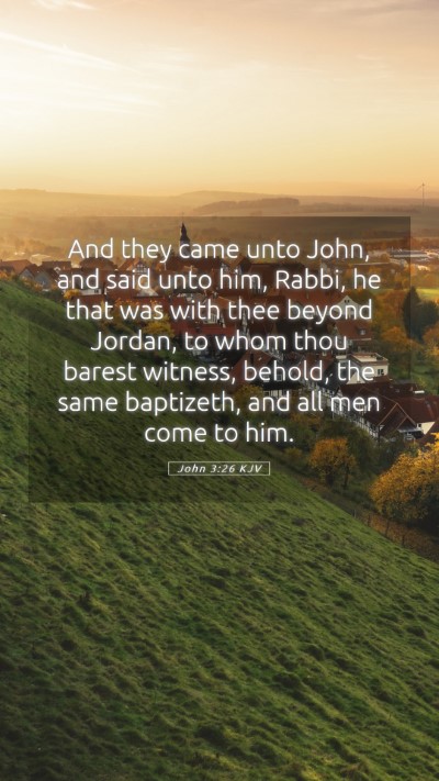 Picture 05 - John 3:26 KJV Mobile Phone Wallpaper - And they came unto John, and said unto him, - Mobile Bible Verse Wallpaper