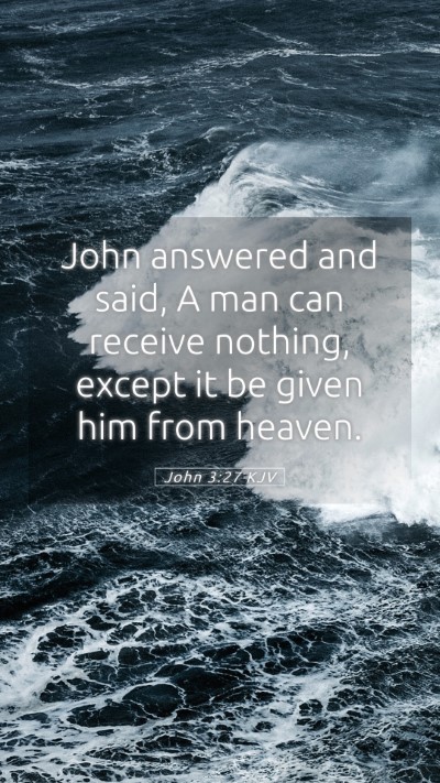 Picture 05 - John 3:27 KJV Mobile Phone Wallpaper - John answered and said, A man can receive - Mobile Bible Verse Wallpaper