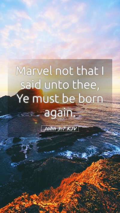 Picture 05 - John 3:7 KJV Mobile Phone Wallpaper - Marvel not that I said unto thee, Ye must be born - Mobile Bible Verse Wallpaper