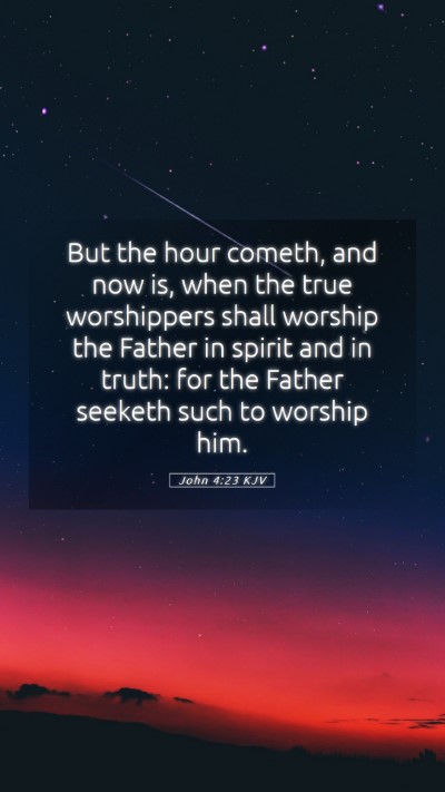 Picture 05 - John 4:23 KJV Mobile Phone Wallpaper - But the hour cometh, and now is, when the true - Mobile Bible Verse Wallpaper
