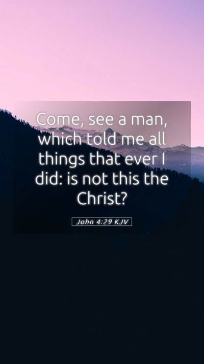 Picture 05 - John 4:29 KJV Mobile Phone Wallpaper - Come, see a man, which told me all things that - Mobile Bible Verse Wallpaper