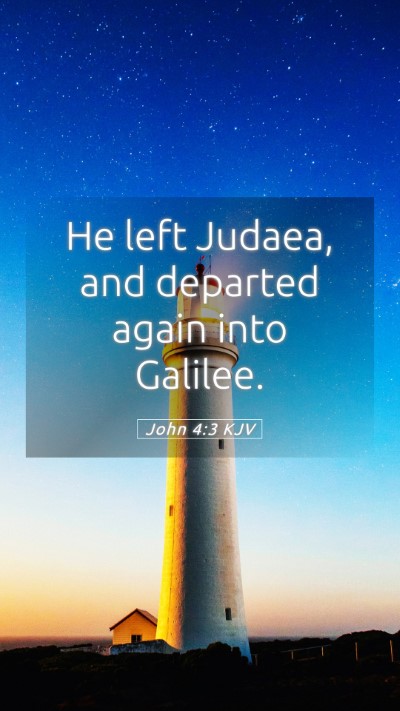 Picture 05 - John 4:3 KJV Mobile Phone Wallpaper - He left Judaea, and departed again into - Mobile Bible Verse Wallpaper