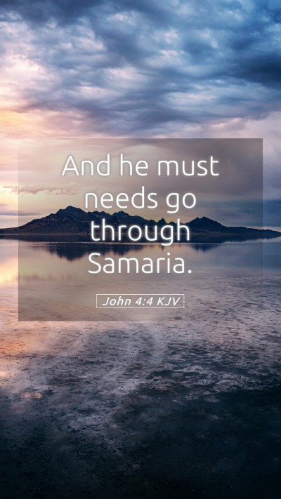 Picture 05 - John 4:4 KJV Mobile Phone Wallpaper - And he must needs go through - Mobile Bible Verse Wallpaper