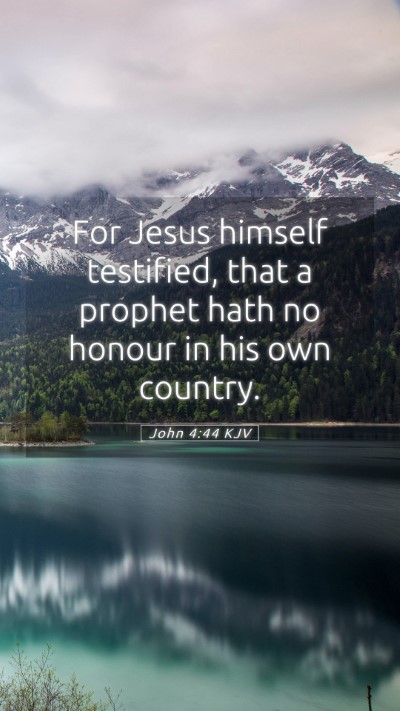 Picture 05 - John 4:44 KJV Mobile Phone Wallpaper - For Jesus himself testified, that a prophet hath - Mobile Bible Verse Wallpaper