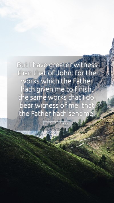 Picture 05 - John 5:36 KJV Mobile Phone Wallpaper - But I have greater witness than that of John: for - Mobile Bible Verse Wallpaper