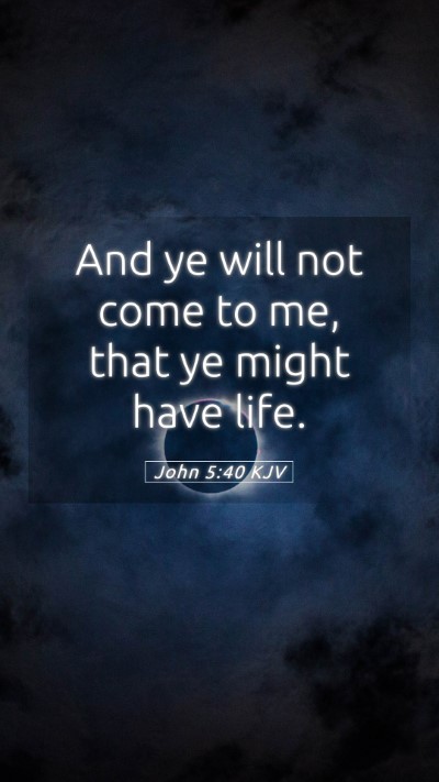 Picture 05 - John 5:40 KJV Mobile Phone Wallpaper - And ye will not come to me, that ye might have - Mobile Bible Verse Wallpaper
