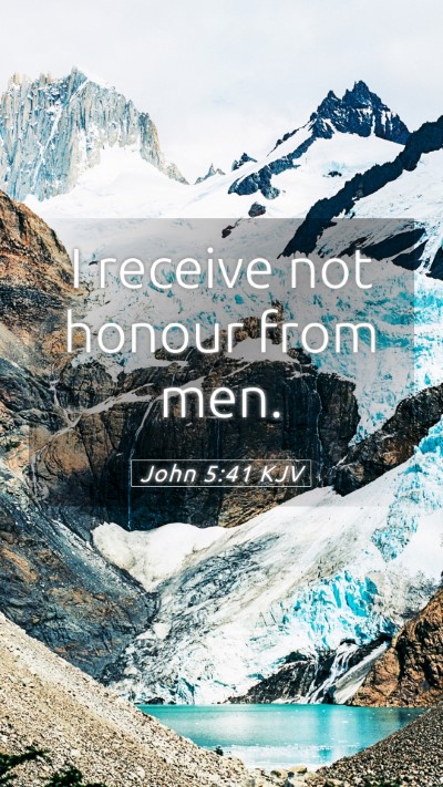 Picture 05 - John 5:41 KJV Mobile Phone Wallpaper - I receive not honour from - Mobile Bible Verse Wallpaper