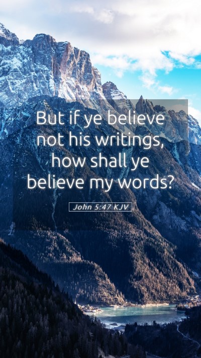 Picture 05 - John 5:47 KJV Mobile Phone Wallpaper - But if ye believe not his writings, how shall ye - Mobile Bible Verse Wallpaper
